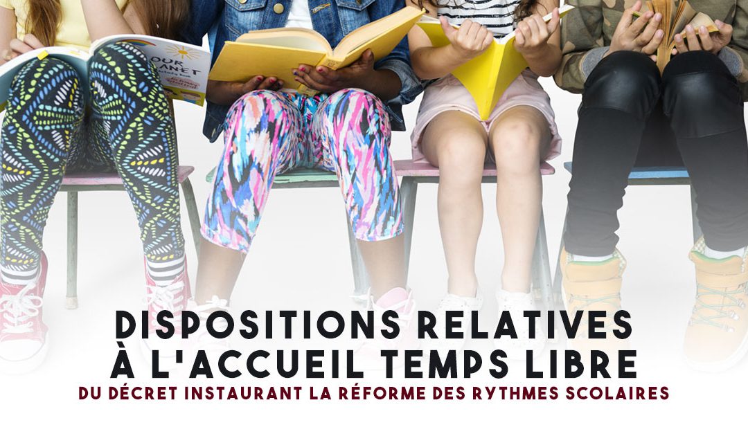 Dispositions relatives à l’Accueil Temps Libre du décret instaurant la réforme des rythmes scolaires